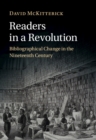 Readers in a Revolution : Bibliographical Change in the Nineteenth Century - Book