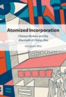 Atomized Incorporation : Chinese Workers and the Aftermath of China's Rise - eBook