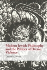Modern Jewish Philosophy and the Politics of Divine Violence - eBook