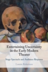 Entertaining Uncertainty in the Early Modern Theater : Stage Spectacle and Audience Response - eBook
