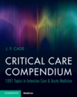 Critical Care Compendium : 1001 Topics in Intensive Care & Acute Medicine - Book