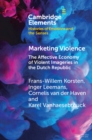 Marketing Violence : The Affective Economy of Violent Imageries in the Dutch Republic - eBook