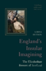 England's Insular Imagining : The Elizabethan Erasure of Scotland - Book