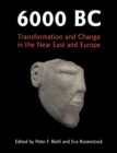 6000 BC : Transformation and Change in the Near East and Europe - eBook