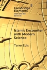 Islam's Encounter with Modern Science : A Mismatch Made in Heaven - eBook