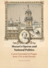 Mozart's Operas and National Politics : Canon Formation in Prague from 1791 to the Present - eBook