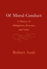 Of Moral Conduct : A Theory of Obligation, Reasons, and Value - eBook