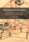 Underground Mathematics : Craft Culture and Knowledge Production in Early Modern Europe - eBook