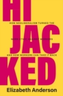 Hijacked : How Neoliberalism Turned the Work Ethic against Workers and How Workers Can Take It Back - eBook