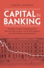 Capital in Banking : The Role of Capital in Banking in the 19th and 20th Century: The United Kingdom, the United States and Switzerland - Book