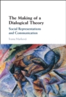 The Making of a Dialogical Theory : Social Representations and Communication - eBook