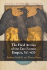 Field Armies of the East Roman Empire, 361-630 - eBook