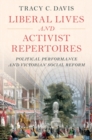Liberal Lives and Activist Repertoires : Political Performance and Victorian Social Reform - eBook