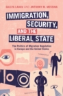 Immigration, Security, and the Liberal State : The Politics of Migration Regulation in Europe and the United States - eBook
