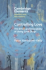 Controlling Love : The Ethics and Desirability of Using ‘Love Drugs' - eBook