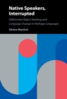 Native Speakers, Interrupted : Differential Object Marking and Language Change in Heritage Languages - eBook