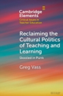 Reclaiming the Cultural Politics of Teaching and Learning : Skooled in Punk - Book