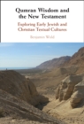 Qumran Wisdom and the New Testament : Exploring Early Jewish and Christian Textual Cultures - eBook