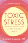 Toxic Stress : How Stress Is Making Us Ill and What We Can Do About It - Book