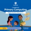 Cambridge Primary Computing Digital Teacher's Resource 6 Access Card - Book