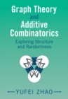 Graph Theory and Additive Combinatorics : Exploring Structure and Randomness - eBook