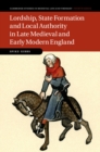 Lordship, State Formation and Local Authority in Late Medieval and Early Modern England - eBook