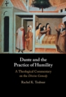 Dante and the Practice of Humility : A Theological Commentary on the Divine Comedy - eBook