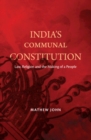 India's Communal Constitution : Law, Religion, and the Making of a People - Book