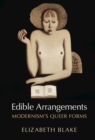 Edible Arrangements : Modernism's Queer Forms - eBook