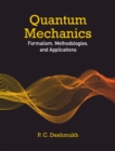 Quantum Mechanics : Formalism, Methodologies, and Applications - eBook