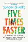 Five Times Faster : Rethinking the Science, Economics, and Diplomacy of Climate Change - eBook