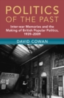 Politics of the Past : Inter-war Memories and the Making of British Popular Politics, 1939-2009 - eBook