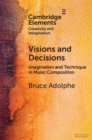 Visions and Decisions : Imagination and Technique in Music Composition - eBook
