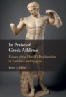 In Praise of Greek Athletes : Echoes of the Herald's Proclamation in Epinikian and Epigram - Book