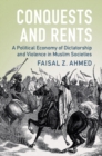 Conquests and Rents : A Political Economy of Dictatorship and Violence in Muslim Societies - eBook