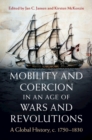 Mobility and Coercion in an Age of Wars and Revolutions : A Global History, c. 1750–1830 - eBook