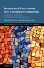 International Courts versus Non-Compliance Mechanisms : Comparative Advantages in Strengthening Treaty Implementation - eBook