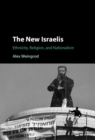 The New Israelis : Ethnicity, Religion, and Nationalism - Book