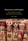 Democracy and Empire : Labor, Nature, and the Reproduction of Capitalism - eBook