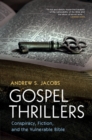 Gospel Thrillers : Conspiracy, Fiction, and the Vulnerable Bible - Book