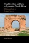 War, Rebellion and Epic in Byzantine North Africa : A Historical Study of Corippus' Iohannis - eBook
