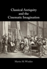 Classical Antiquity and the Cinematic Imagination - eBook