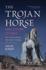 The Trojan Horse and Other Stories : Ten Ancient Creatures That Make Us Human - Book