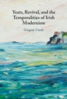 Yeats, Revival, and the Temporalities of Irish Modernism - eBook