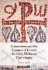 Conversion and the Contest of Creeds in Early Medieval Christianity - Book