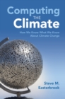 Computing the Climate : How We Know What We Know About Climate Change - eBook