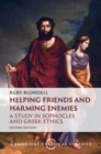 Helping Friends and Harming Enemies : A Study in Sophocles and Greek Ethics - Book