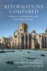 Reformations Compared : Religious Transformations across Early Modern Europe - eBook