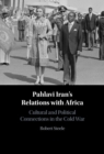 Pahlavi Iran's Relations with Africa : Cultural and Political Connections in the Cold War - eBook