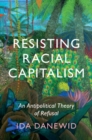 Resisting Racial Capitalism : An Antipolitical Theory of Refusal - eBook